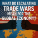 MST: What Do Escalating Trade Wars Mean for the Global Economy?