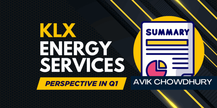 KLX Energy Services’ Perspective in Q1: KEY Takeaways