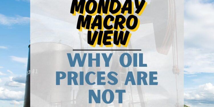 Monday Macro View: Why Oil Prices Are Not Rising ?