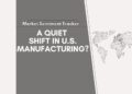 Market Sentiment Tracker: A Quiet Shift in U.S. Manufacturing? Philly Fed Suggests So