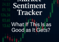 Market Sentiment Tracker: What If This Is as Good as It Gets?