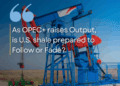 Monday Macro View: As OPEC+ Raises Output, Is U.S. Shale Prepared to Follow—or Fade?